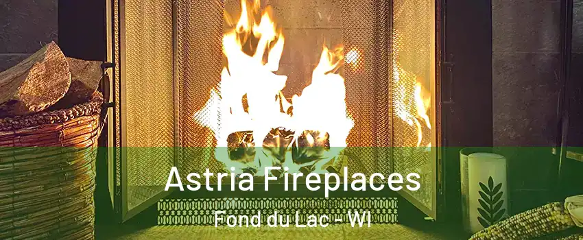  Astria Fireplaces Fond du Lac - WI