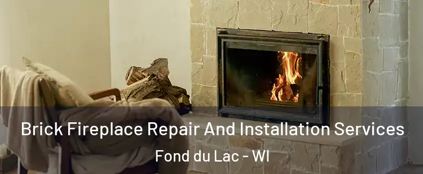  Brick Fireplace Repair And Installation Services Fond du Lac - WI