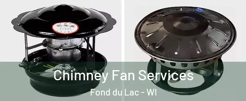  Chimney Fan Services Fond du Lac - WI