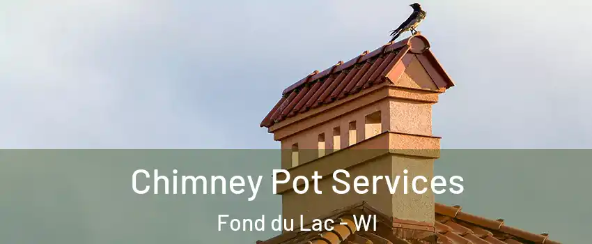  Chimney Pot Services Fond du Lac - WI