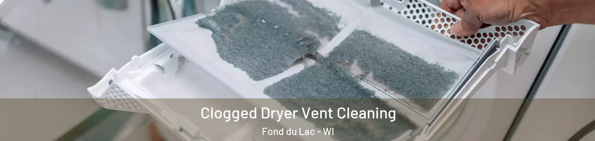  Clogged Dryer Vent Cleaning Fond du Lac - WI