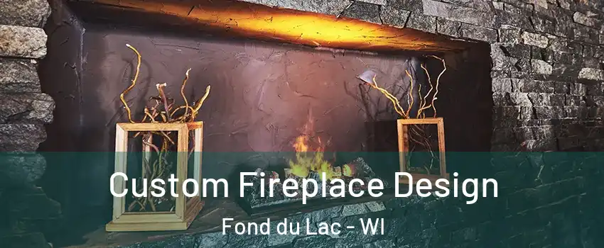  Custom Fireplace Design Fond du Lac - WI