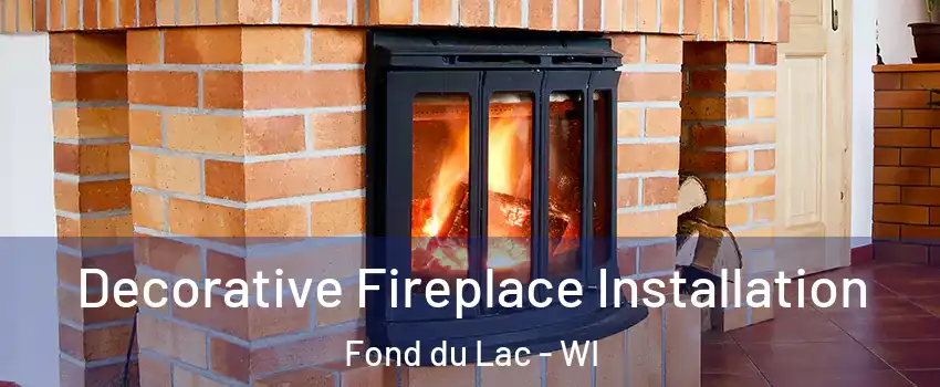  Decorative Fireplace Installation Fond du Lac - WI