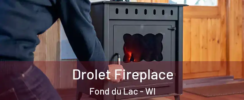  Drolet Fireplace Fond du Lac - WI