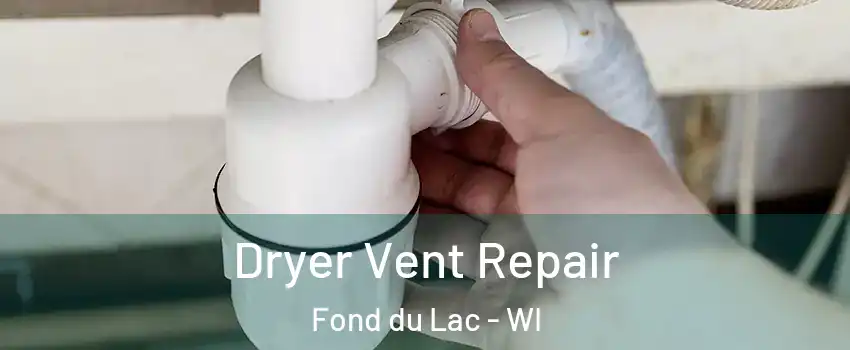  Dryer Vent Repair Fond du Lac - WI