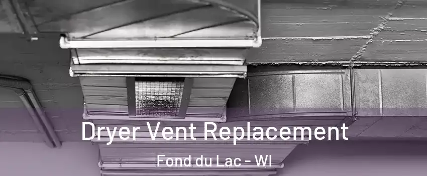  Dryer Vent Replacement Fond du Lac - WI