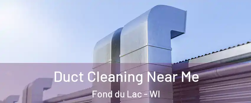  Duct Cleaning Near Me Fond du Lac - WI
