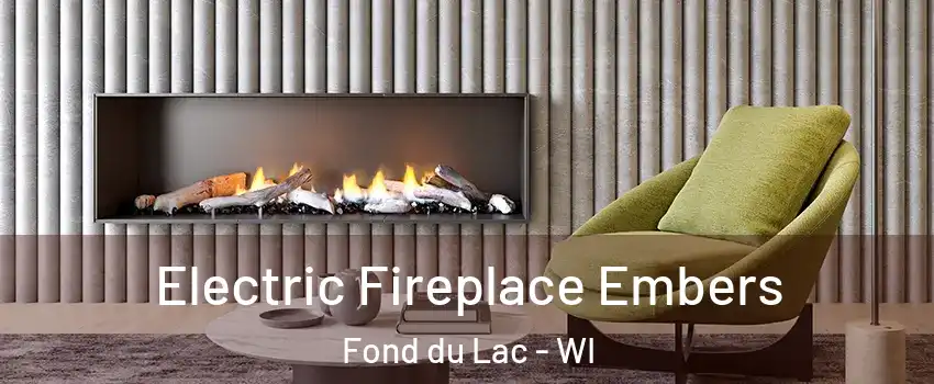  Electric Fireplace Embers Fond du Lac - WI