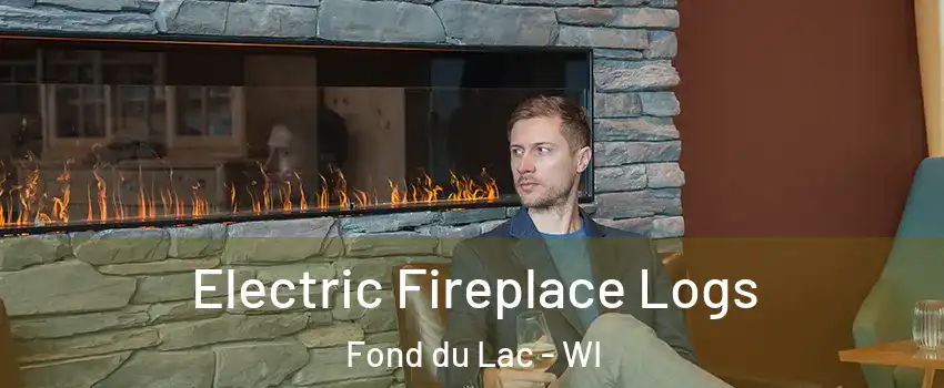  Electric Fireplace Logs Fond du Lac - WI