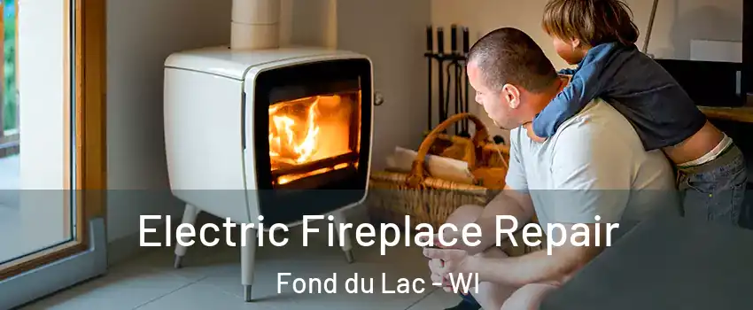  Electric Fireplace Repair Fond du Lac - WI