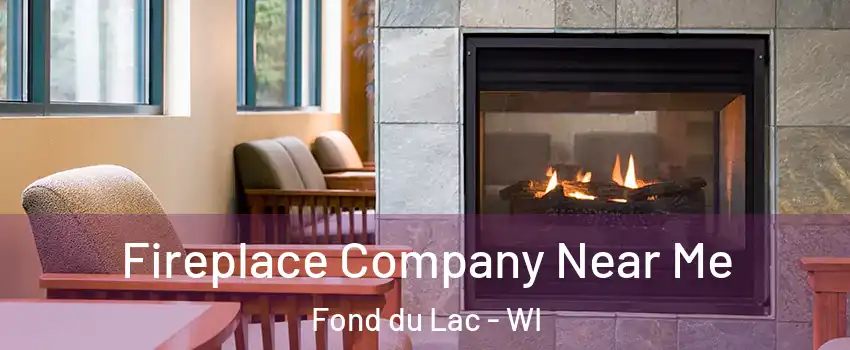  Fireplace Company Near Me Fond du Lac - WI