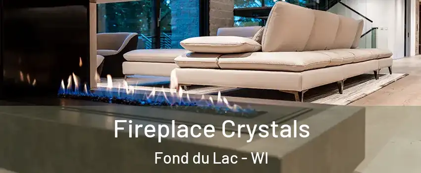  Fireplace Crystals Fond du Lac - WI