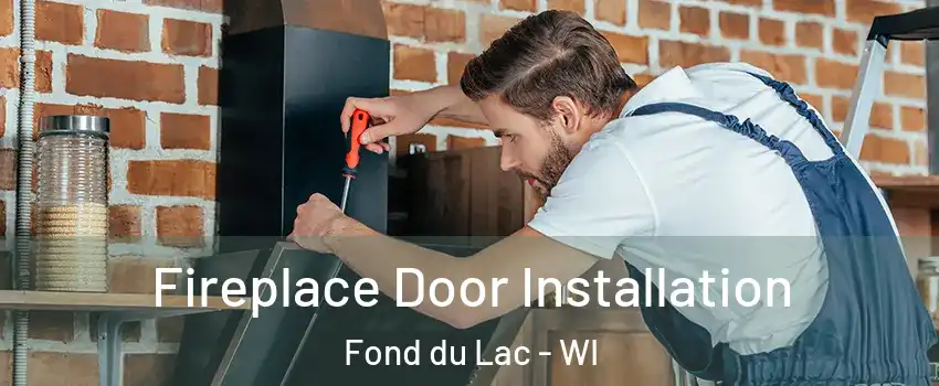  Fireplace Door Installation Fond du Lac - WI