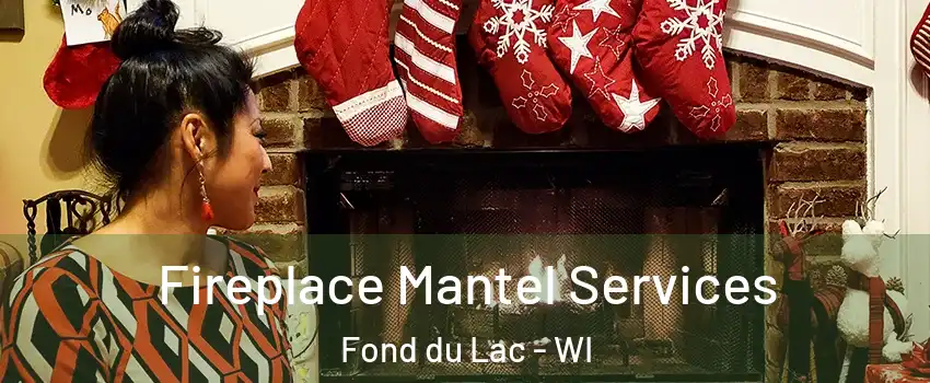  Fireplace Mantel Services Fond du Lac - WI
