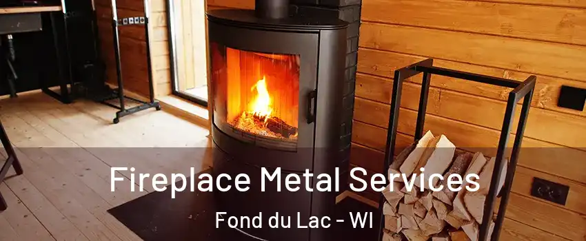  Fireplace Metal Services Fond du Lac - WI