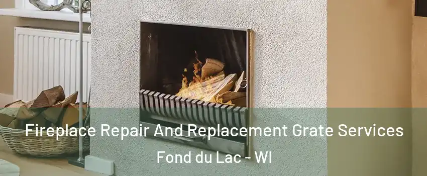  Fireplace Repair And Replacement Grate Services Fond du Lac - WI