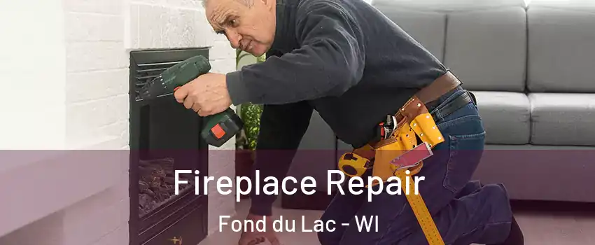  Fireplace Repair Fond du Lac - WI