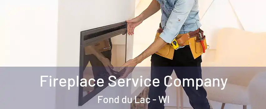  Fireplace Service Company Fond du Lac - WI
