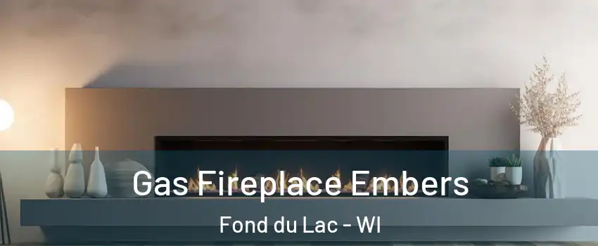  Gas Fireplace Embers Fond du Lac - WI