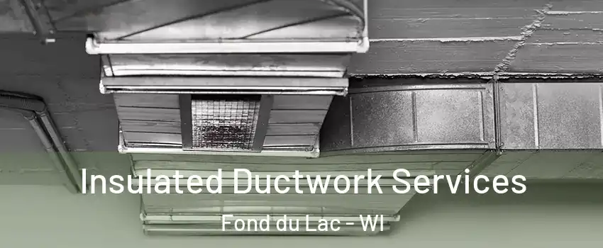  Insulated Ductwork Services Fond du Lac - WI