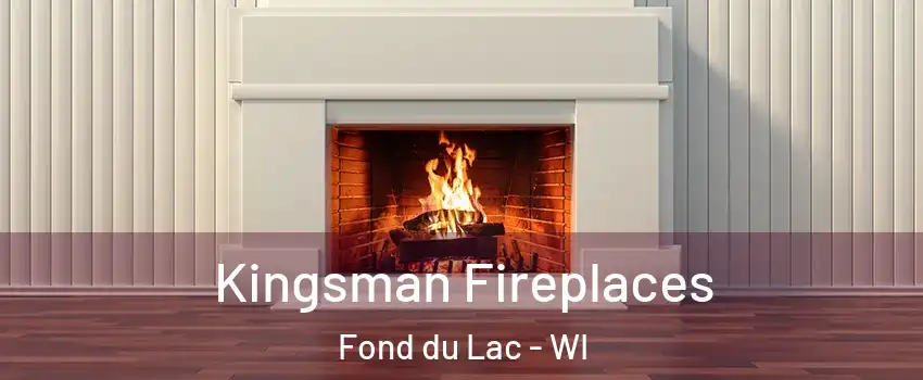  Kingsman Fireplaces Fond du Lac - WI
