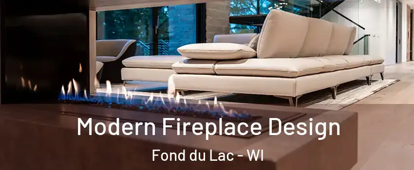  Modern Fireplace Design Fond du Lac - WI