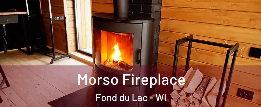  Morso Fireplace Fond du Lac - WI