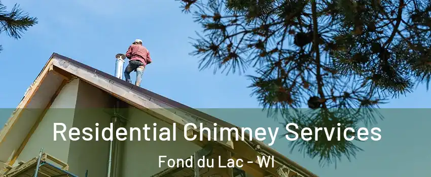  Residential Chimney Services Fond du Lac - WI