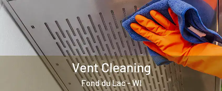  Vent Cleaning Fond du Lac - WI