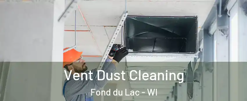  Vent Dust Cleaning Fond du Lac - WI