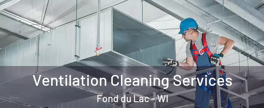  Ventilation Cleaning Services Fond du Lac - WI