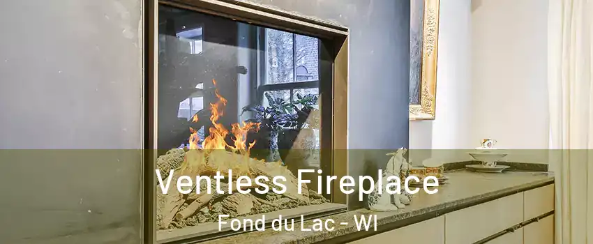  Ventless Fireplace Fond du Lac - WI