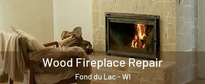  Wood Fireplace Repair Fond du Lac - WI