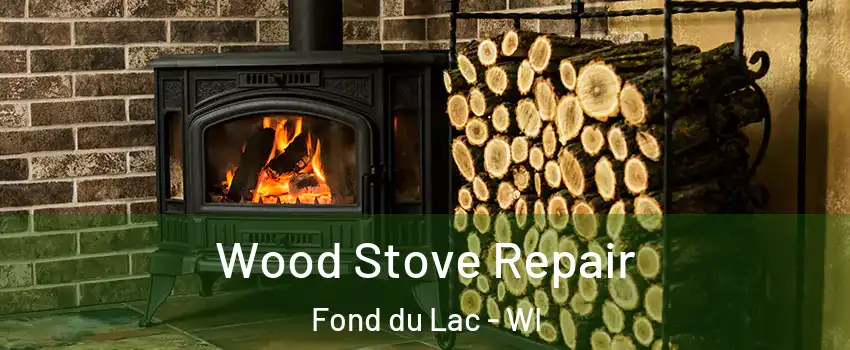  Wood Stove Repair Fond du Lac - WI